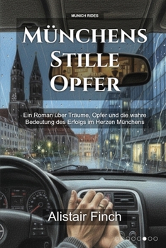 Münchens Stille Opfer: Ein Roman über Träume, Opfer und die wahre Bedeutung des Erfolgs im Herzen Münchens (Munich Rides) (German Edition)