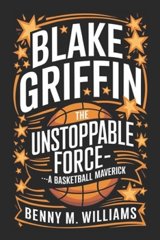 Paperback Blake Griffin: The Unstoppable Force-A Basketball Maverick Book