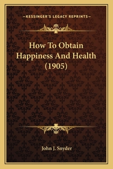Paperback How To Obtain Happiness And Health (1905) Book