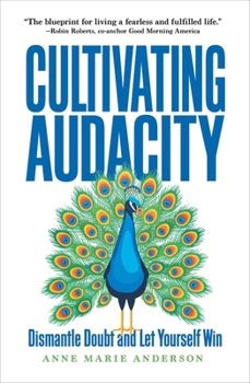 Hardcover Cultivating Audacity: Dismantle Doubt and Let Yourself Win Book