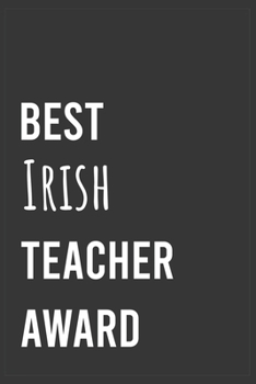 Best Irish Teacher Award: Funny  Notebook, Appreciation / Thank You / Birthday Gift  for Irish Teacher