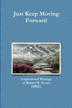 Paperback Just Keep Moving Forward: Inspirational Writings of Robert W. Evans (RWE) Book