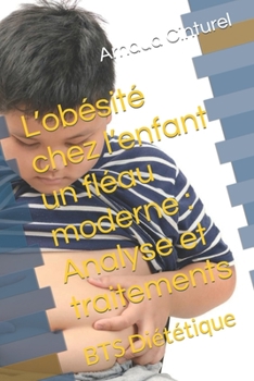 Paperback L'obésité chez l'enfant un fléau moderne: Analyse et traitements: BTS Diététique [French] Book