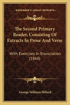 The Second Primary Reader, Consisting Of Extracts In Prose And Verse: With Exercises In Enunciation