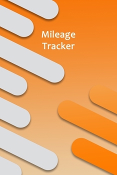 Mileage Tracker: Mileage Log & Record Book: Notebook For Business or Personal - Tracking Your Daily Miles.