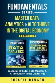 Paperback Fundamentals Series: Master Data Analytics & AI to Thrive in the Digital Economy: Essential Skills for Data Mastery & AI Innovation in the Digital Age Book