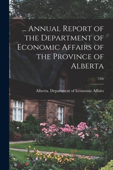 Paperback ... Annual Report of the Department of Economic Affairs of the Province of Alberta; 13th Book