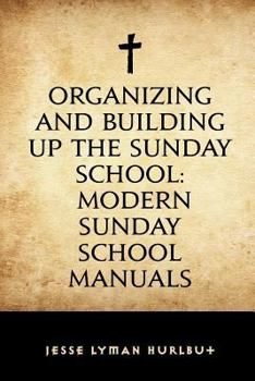 Paperback Organizing and Building Up the Sunday School: Modern Sunday School Manuals Book
