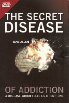 Paperback The Secret Disease of Addiction: The Dis-ease Which Tells You It Isn't a Disease [With DVD] Book