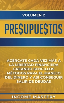 Paperback Presupuestos: Acércate Cada Vez Más a la Libertad Financiera Creando Sencillos Métodos Para el Manejo del Dinero y Así Conseguir Sal [Spanish] Book