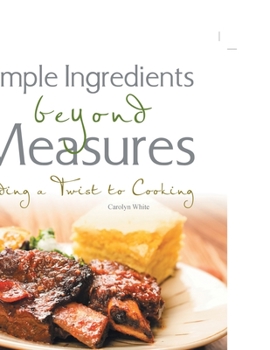 Paperback Simple Ingredients beyond Measures: Adding a Twist to Cooking Book