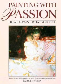 Hardcover Painting with Passion: How to Paint What You Feel Book