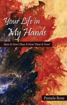 Hardcover Your Life in My Hands: Hear It Now! Hear It Now! Hear It Now! Book