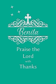 Benita Praise the Lord with Thanks: Personalized Gratitude Journal for Women of Faith