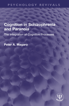 Cognition in Schizophrenia and Paranoia: The Integration of Cognitive Processes