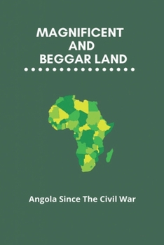 Paperback Magnificent And Beggar Land: Angola Since The Civil War Book
