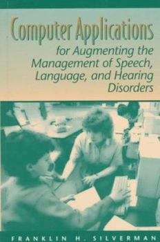Hardcover Computer Applications for Augmenting the Management of Speech, Language, and Hearing Disorders Book