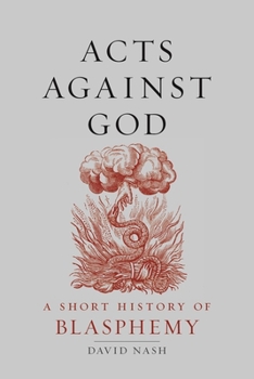 Hardcover Acts Against God: A Short History of Blasphemy Book