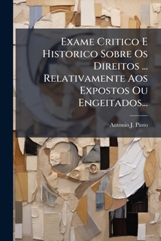 Paperback Exame Critico E Historico Sobre Os Direitos ... Relativamente Aos Expostos Ou Engeitados... [Portuguese] Book