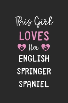 This Girl Loves Her English Springer Spaniel: Lined Journal, 120 Pages, 6 x 9, Funny English Springer Spaniel Gift Idea, Black Matte Finish (This Girl Loves Her English Springer Spaniel Journal)