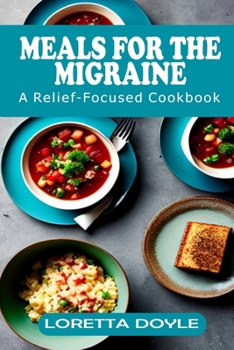 Paperback Meals for the Migraine Mind: A Relief-Focused Cookbook Book