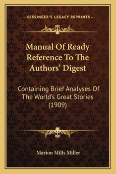 Paperback Manual Of Ready Reference To The Authors' Digest: Containing Brief Analyses Of The World's Great Stories (1909) Book