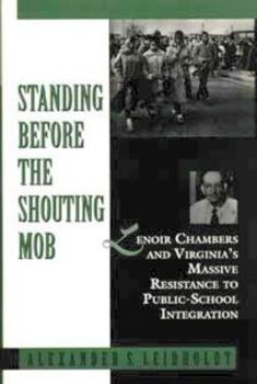 Hardcover Standing Before the Shouting Mob: Lenoir Chambers and Virginia's Massive Resistance to Public School Integration Book