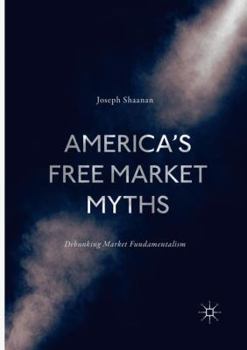 Paperback America's Free Market Myths: Debunking Market Fundamentalism Book