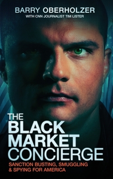 Hardcover The Black Market Concierge: Sanction Busting. Smuggling & Spying for America Book