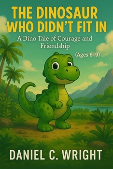 Paperback The Dinosaur Who Didn't Fit in: Dinosaur children's book, Kids dinosaur story, Dinosaur adventure book for kids, Friendship and courage children's sto Book