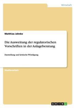 Paperback Die Ausweitung der regulatorischen Vorschriften in der Anlageberatung: Darstellung und kritische Würdigung [German] Book
