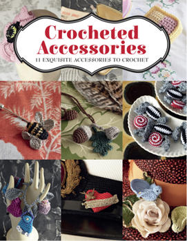 Paperback Crocheted Accessories: 11 Exquisite Accessories to Crochet Book