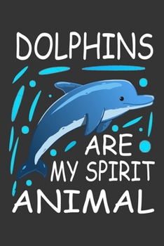 Paperback Dolphins Are My Spirit Animal: Dolphin Journal & Notebook With Lined Pages To Write In, Best Gift For Dolphin Lovers. Book