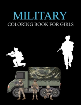 Military Coloring Book For Girls: Military Coloring Book For Adults