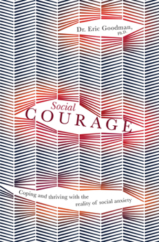 Social Courage: Coping and Thriving with the Reality of Social Anxiety (Large Print 16pt)