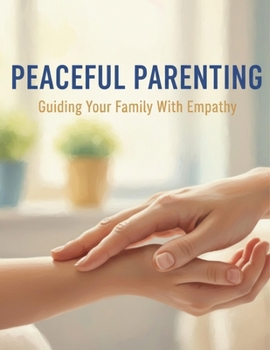 Paperback Peaceful Parenting: Guiding Your Family With Empathy Book