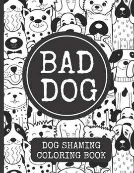 Paperback Bad Dog: Funny Dog Shaming Coloring Book for Adults Book