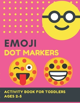 Dot Markers Emoji Activity Book For Toddlers Ages 2-5: Dot Markers Coloring Book For Kids
