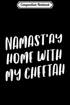 Paperback Composition Notebook: Namastay Home With My Cheetah Funny Namaste Yoga Journal/Notebook Blank Lined Ruled 6x9 100 Pages Book