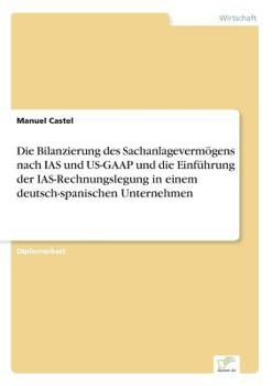 Paperback Die Bilanzierung des Sachanlagevermögens nach IAS und US-GAAP und die Einführung der IAS-Rechnungslegung in einem deutsch-spanischen Unternehmen [German] Book