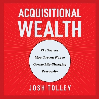 MP3 CD Acquisitional Wealth: The Fastest, Most Proven Way to Create Life-Changing Prosperity Book