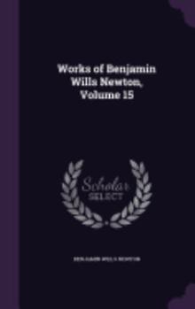 Hardcover Works of Benjamin Wills Newton, Volume 15 Book