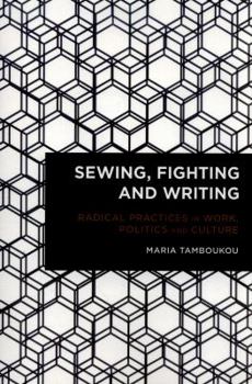 Paperback Sewing, Fighting and Writing: Radical Practices in Work, Politics and Culture Book