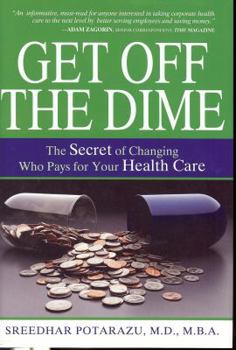 Hardcover Get Off the Dime: The Secret of Changing Who Pays for Your Healthcare Book
