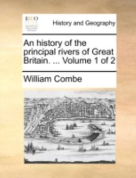 Paperback An History of the Principal Rivers of Great Britain. ... Volume 1 of 2 Book