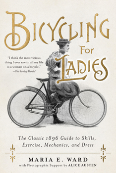 Hardcover Bicycling for Ladies: The Classic 1896 Guide to Skills, Exercise, Mechanics, and Dress Book