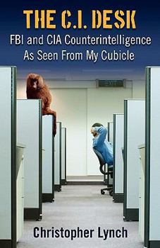 Paperback The C.I. Desk: FBI and CIA Counterintelligence as Seen from My Cubicle Book