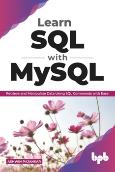 Paperback Learn SQL with MySQL: Retrieve and Manipulate Data Using SQL Commands with Ease (English Edition) Book