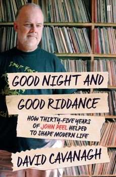 Paperback Good Night and Good Riddance: How Thirty-Five Years of John Peel Helped to Shape Modern Life Book