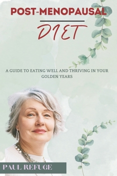 Post-Menopausal Diet: A Guide to Eating Well and Thriving in Your Golden Years